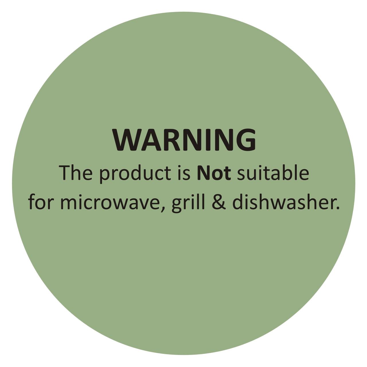 A green circular warning label stating, "WARNING: The product is Not suitable for microwave, grill & dishwasher.